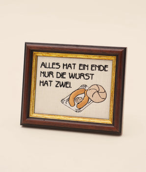 Everything has an end only the sausage has two — Embroidered German Saying